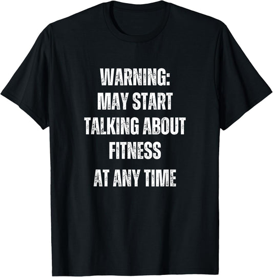 Warning May Start Talking About Fitness Funny T-Shirt - T-Shirt | Black