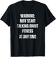 Warning May Start Talking About Fitness Funny T-Shirt - T-Shirt | Black