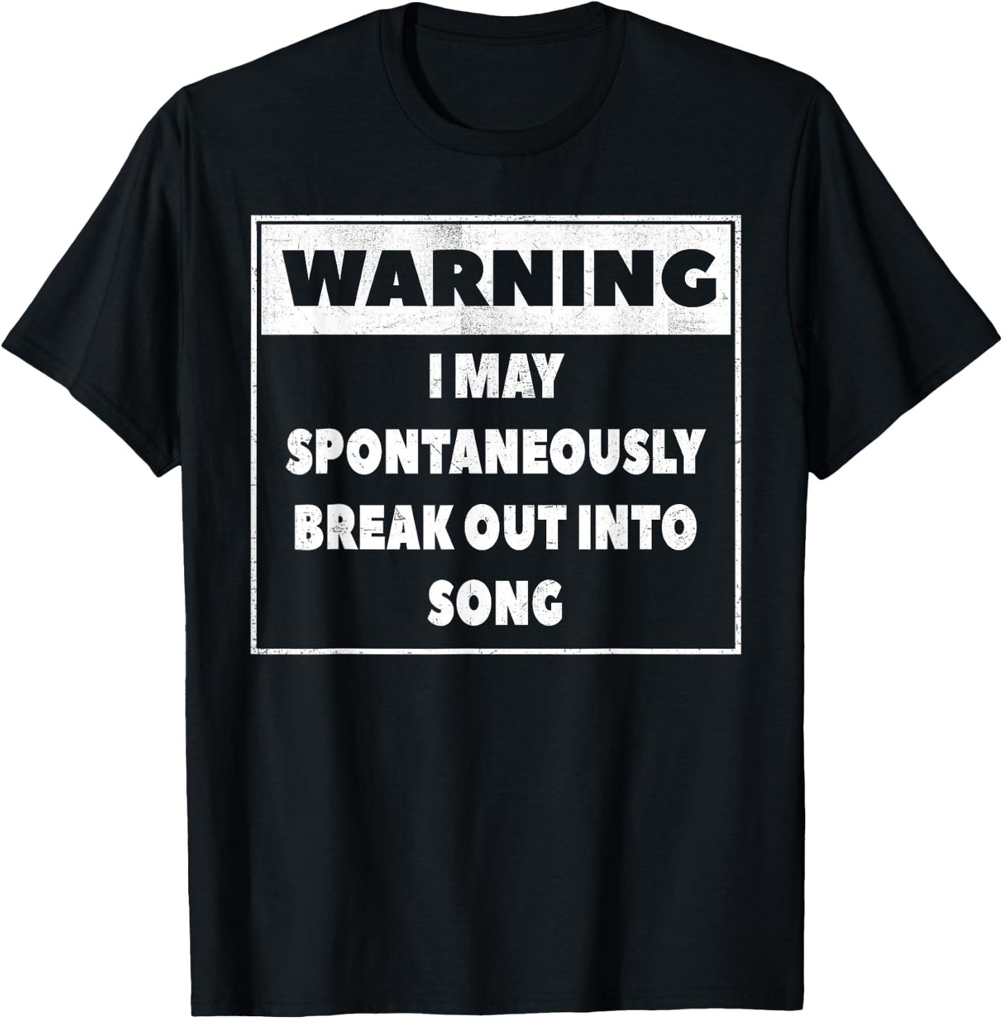 Warning I may Spontaneously break out into song T Shirt T-Shirt - T-Shirt | Black