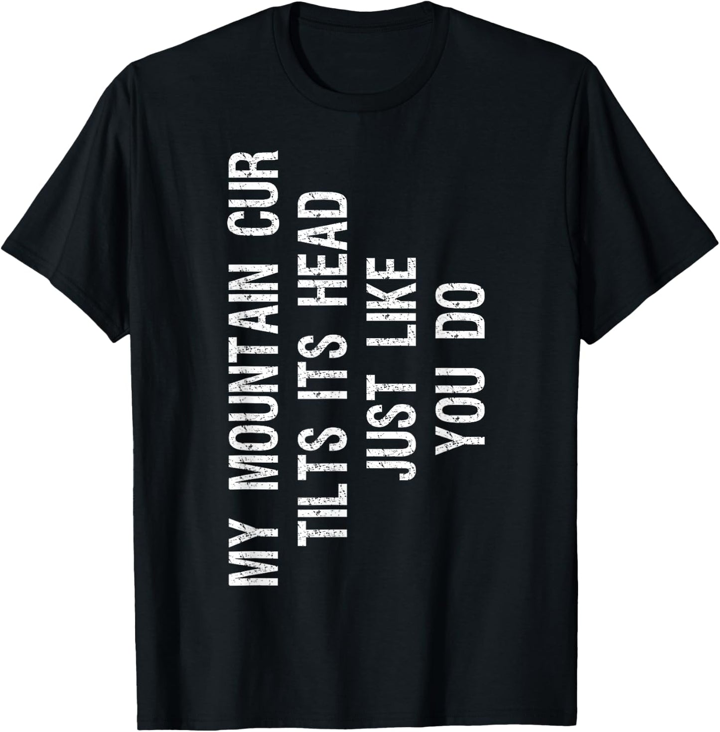 My Mountain Cur Dog Tilts Its Head Funny Men Women Girls Kids T-Shirt - T-Shirt | Black