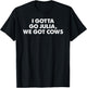 I Gotta Go Julia, We Got Cows Apparel T-Shirt - T-Shirt | Black