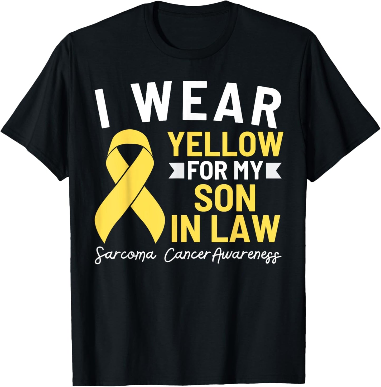 I Wear Yellow For My Son In Law Sarcoma Cancer Awareness T-Shirt - T-Shirt | Black