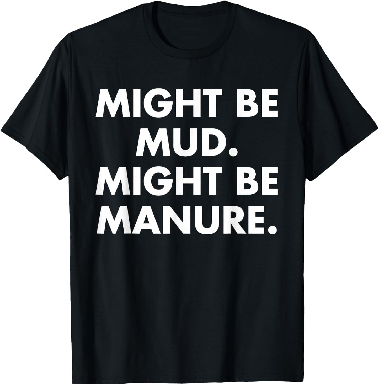 Might Be Mud Might Be Manure Design T-Shirt - T-Shirt | Black