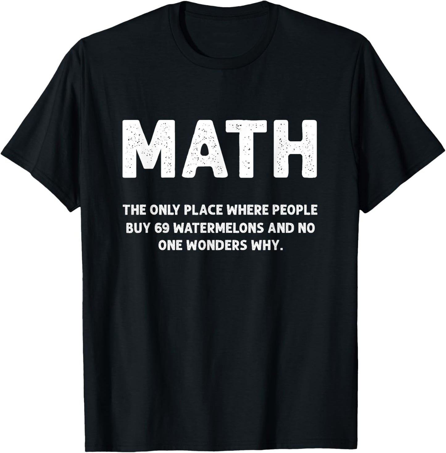 Math The Only Place There People Buy 69 Watermelons Math T-Shirt - T-Shirt | Black