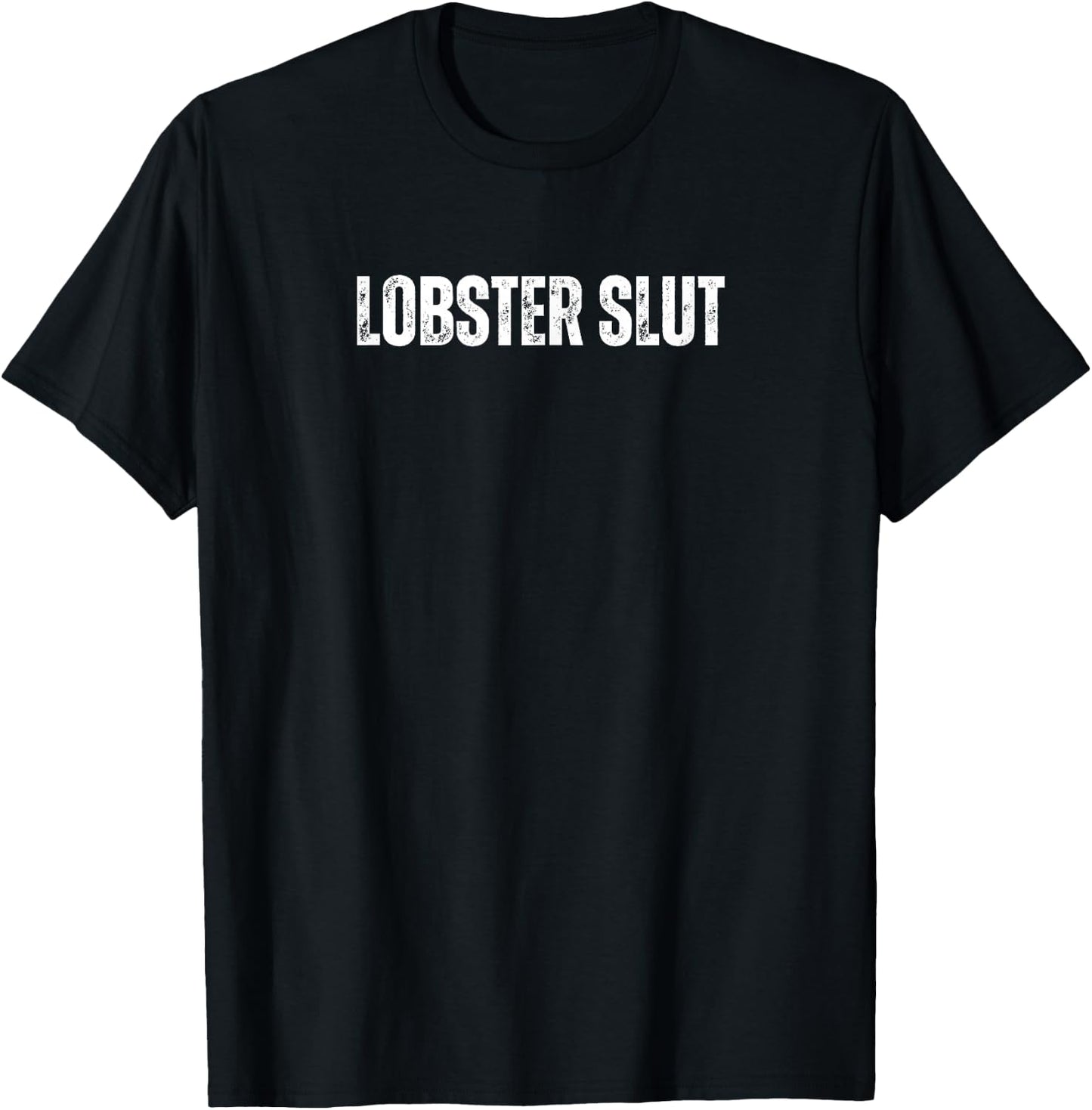 Lobster Slut Funny Text Great For Food Lover Seafood Humor T-Shirt - T-Shirt | Black