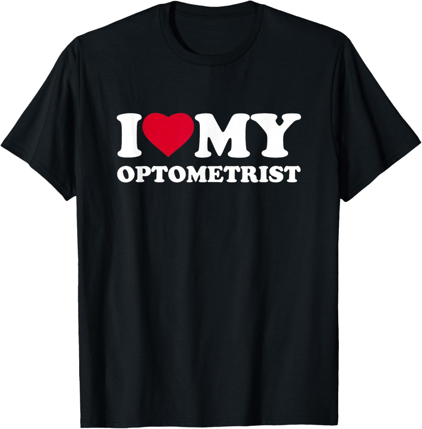 I Love My Heart Optometrist Lover Optometry T-Shirt - T-Shirt | Black