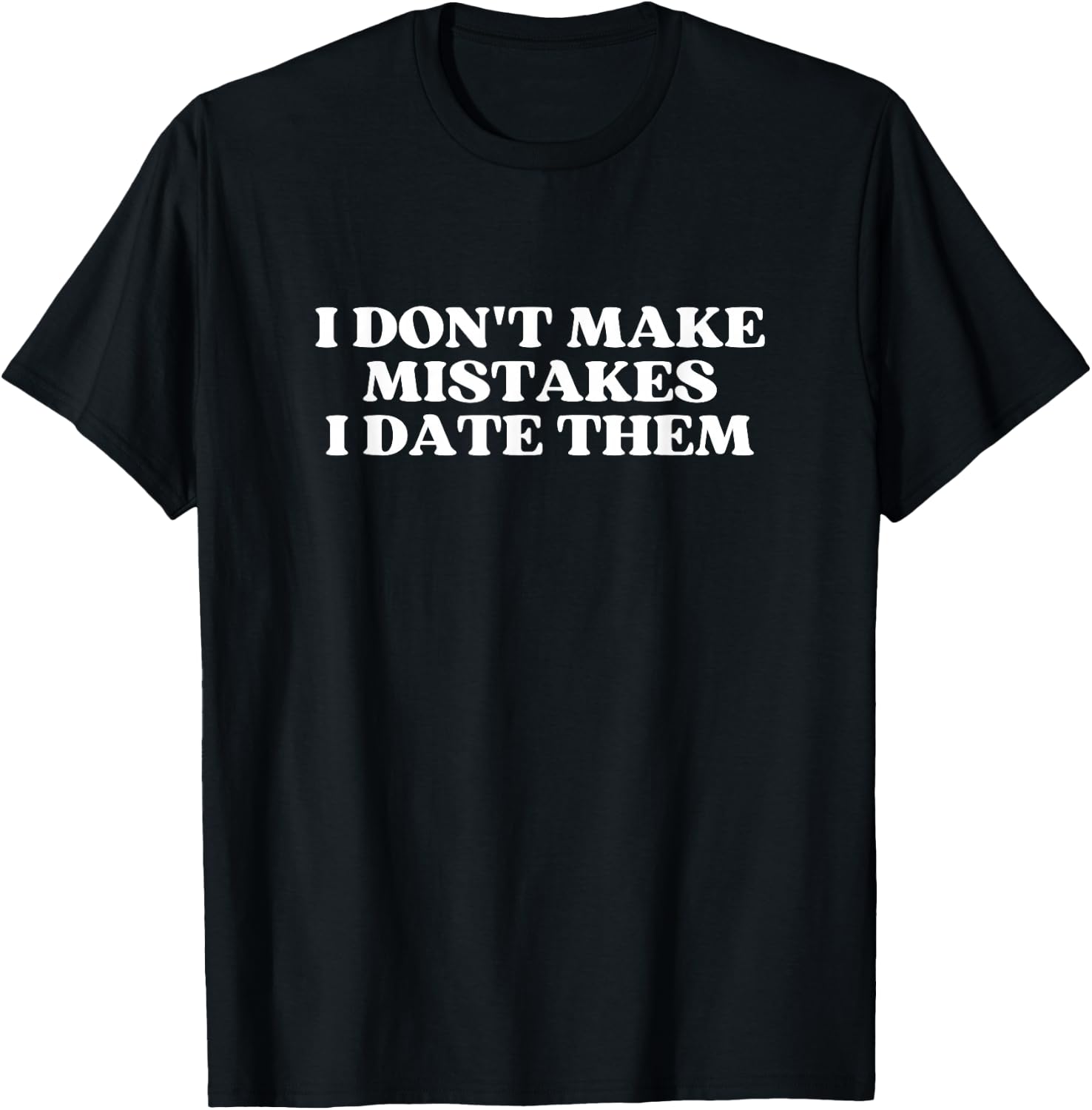 I Don't Make Mistakes I Date Them Y2K Aesthetic Trendy T-Shirt - T-Shirt | Black