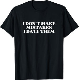 I Don't Make Mistakes I Date Them Y2K Aesthetic Trendy T-Shirt - T-Shirt | Black