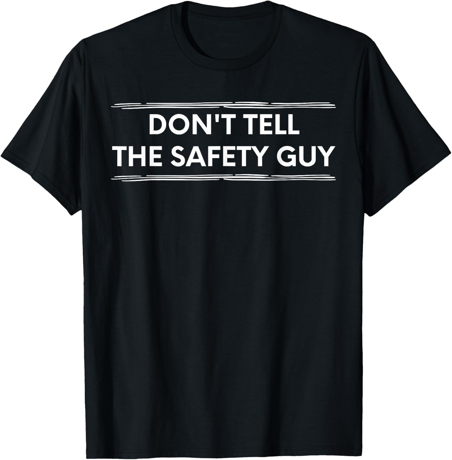 Don't Tell The Safety Guy Construction Pun Design T-Shirt - T-Shirt | Black