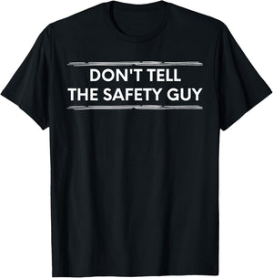 Don't Tell The Safety Guy Construction Pun Design T-Shirt - T-Shirt | Black
