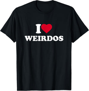 I Love Weirdos I Heart Weirdos Lover Weird T-Shirt - T-Shirt | Black