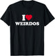 I Love Weirdos I Heart Weirdos Lover Weird T-Shirt - T-Shirt | Black