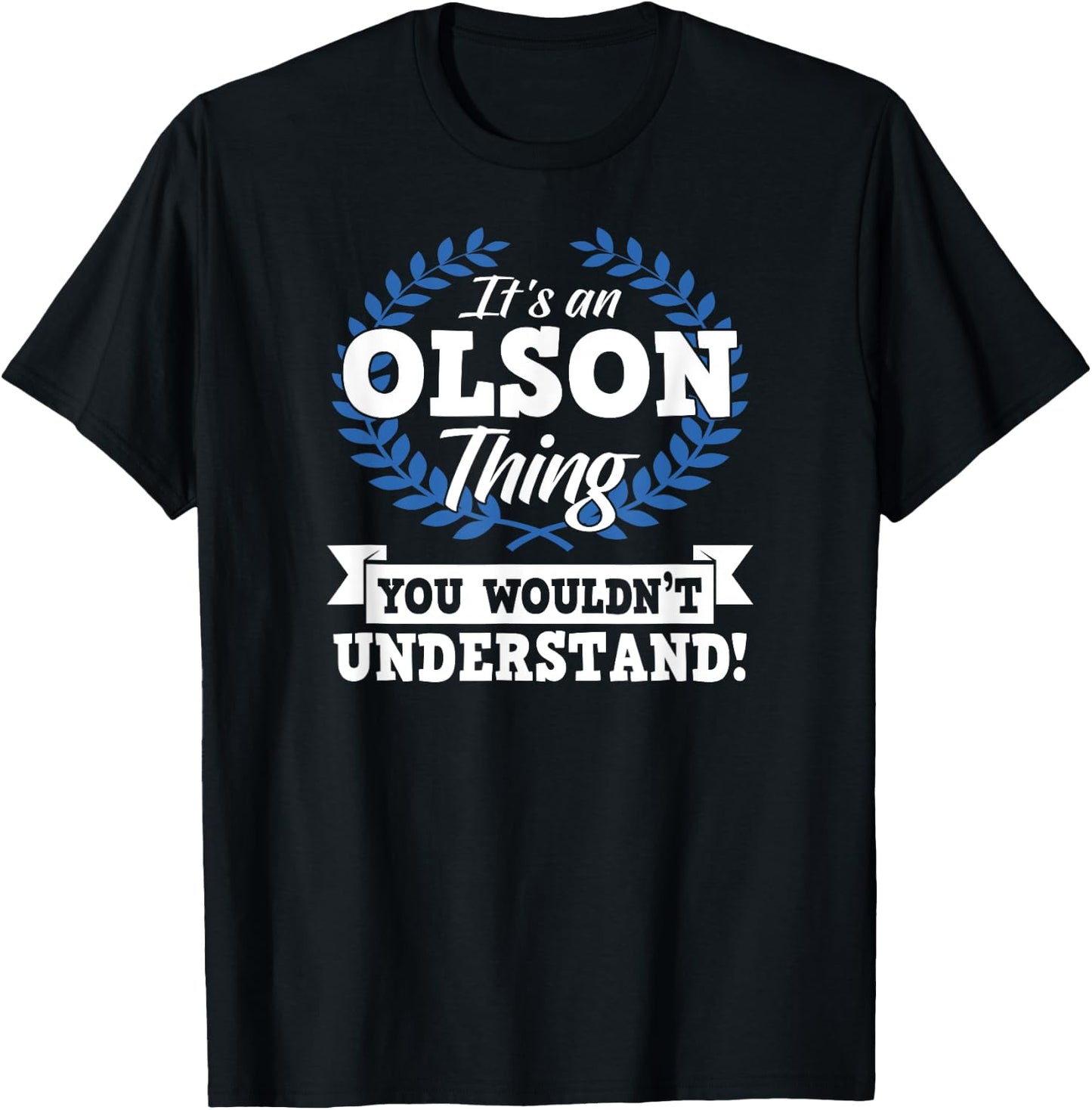 It's An Olson Thing You Wouldn't Understand Name T-Shirt - T-Shirt | Black