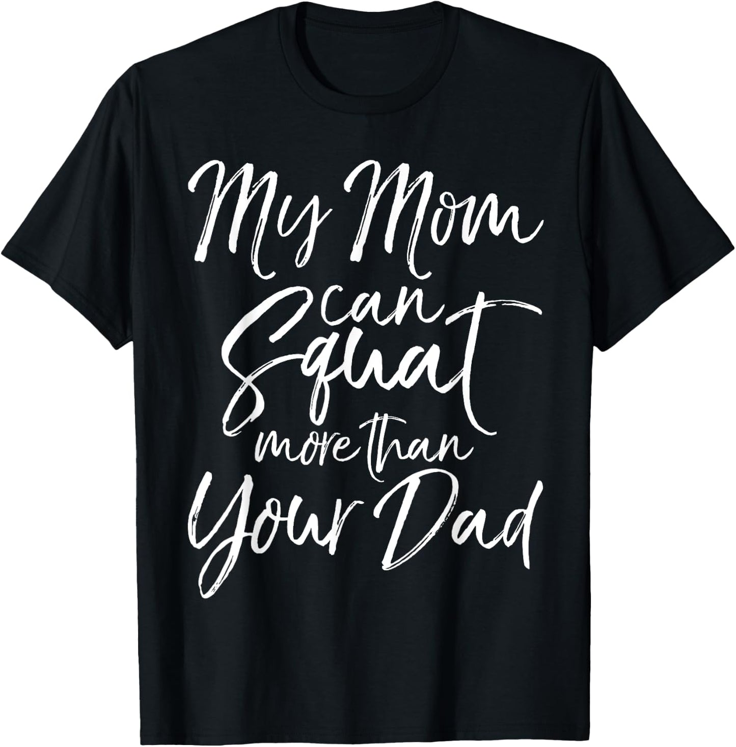 My Mom can Squat More than Your Dad Shirt Funny Lifting T-Shirt - T-Shirt | Black
