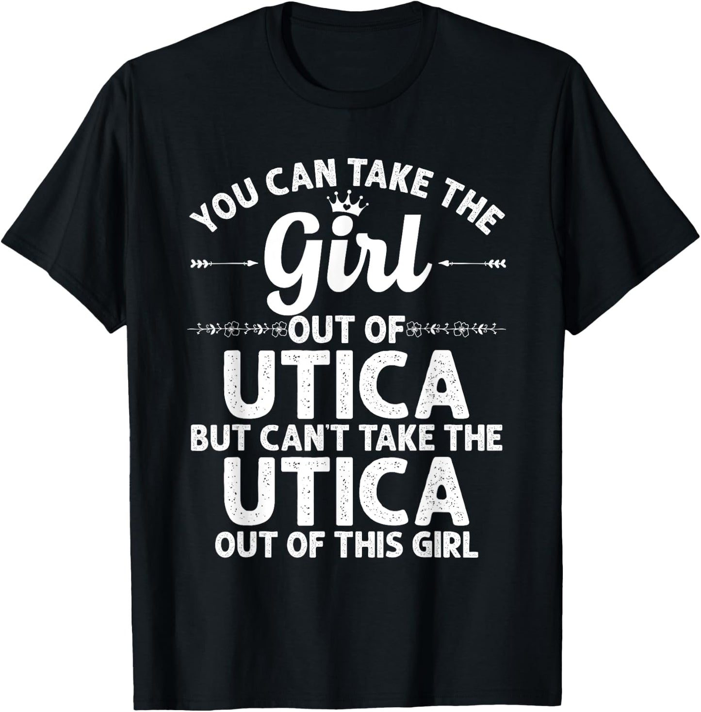 Girl Out Of UTICA NY NEW YORK Gift Funny Home Roots USA T-Shirt - T-Shirt | Black