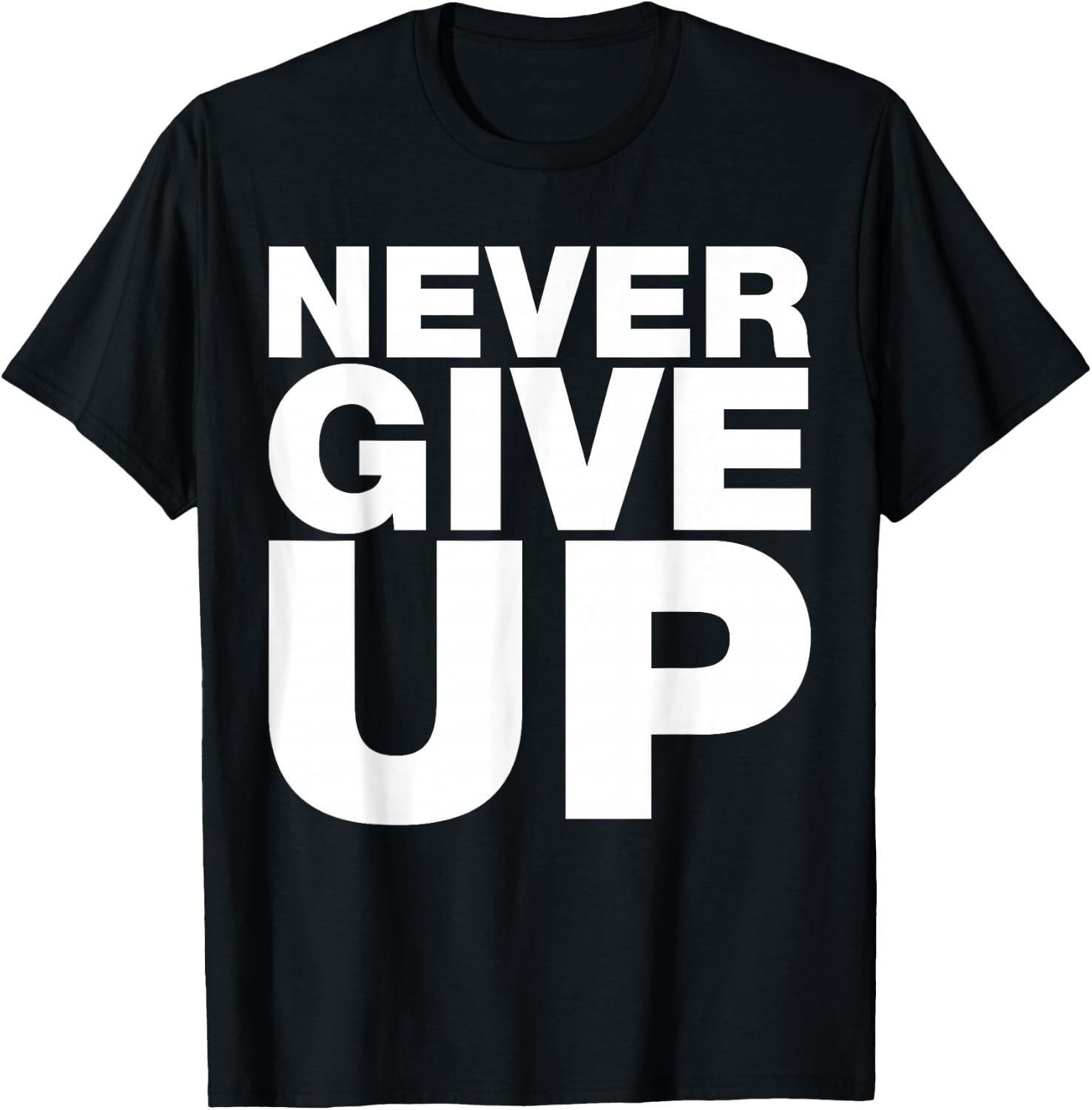 Never Ever Give Up, Inspirational Motivational Quotes Saying T-Shirt - T-Shirt | Black