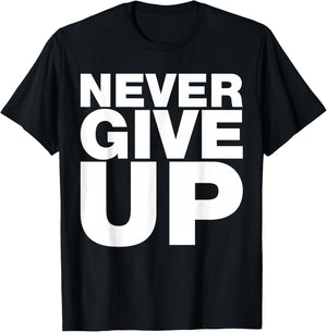 Never Ever Give Up, Inspirational Motivational Quotes Saying T-Shirt - T-Shirt | Black