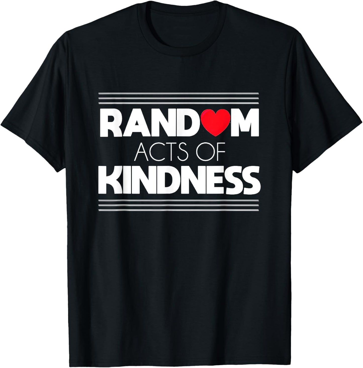 Random Acts of Kindness Love Kindness Shirt T-Shirt - T-Shirt | Black