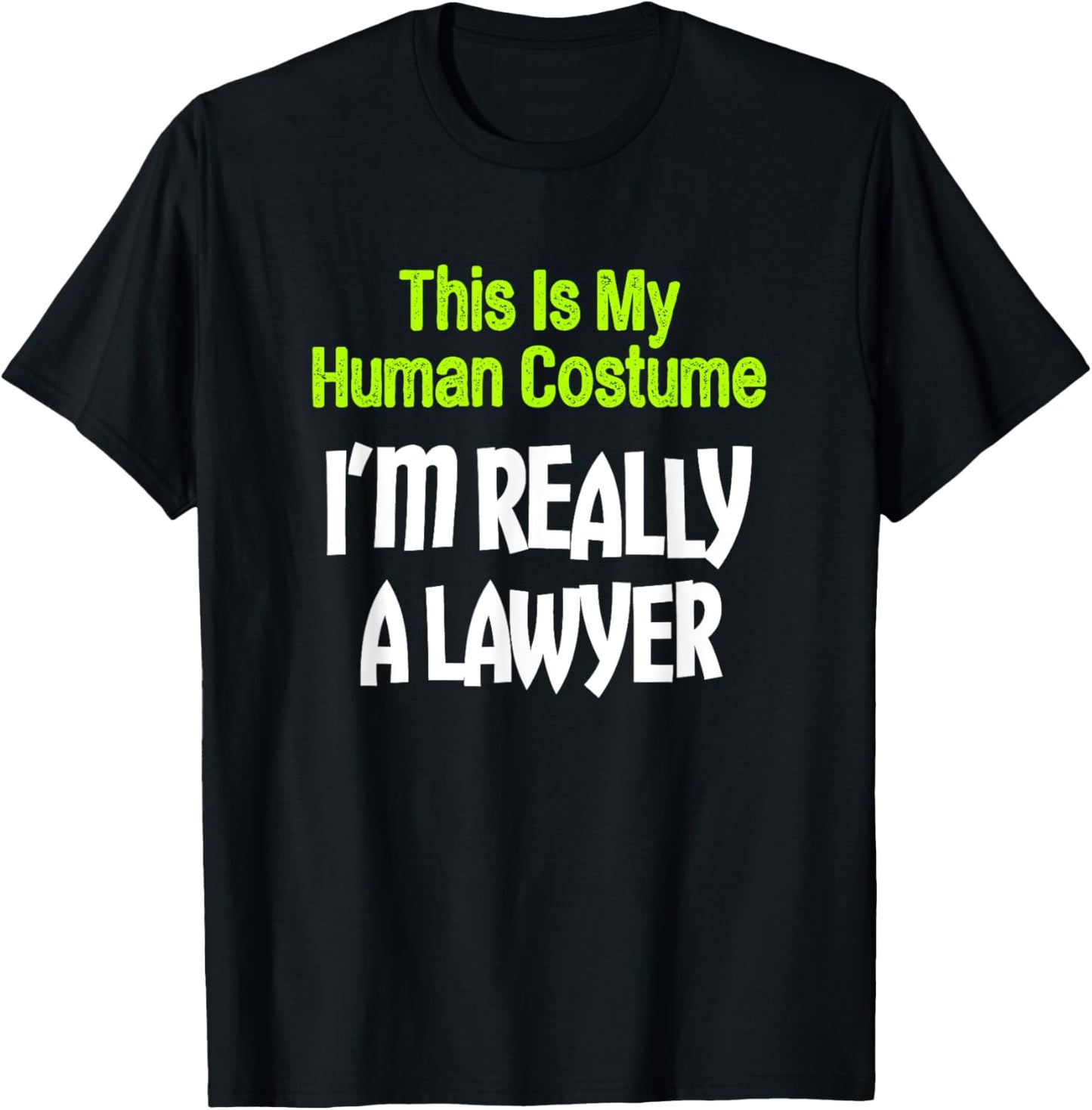This Is My Human Costume I'm Really A Lawyer T-Shirt - T-Shirt | Black