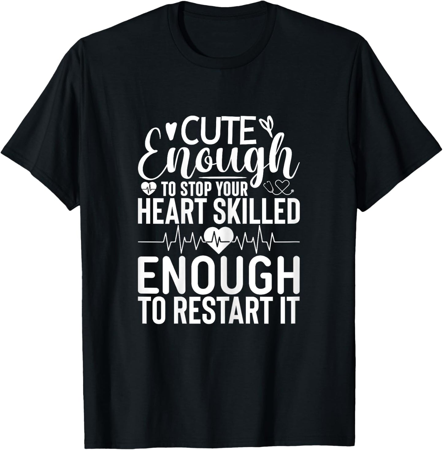 Nurse Cute Enough To Stop Your Heart Skilled Enough T-Shirt - T-Shirt | Black