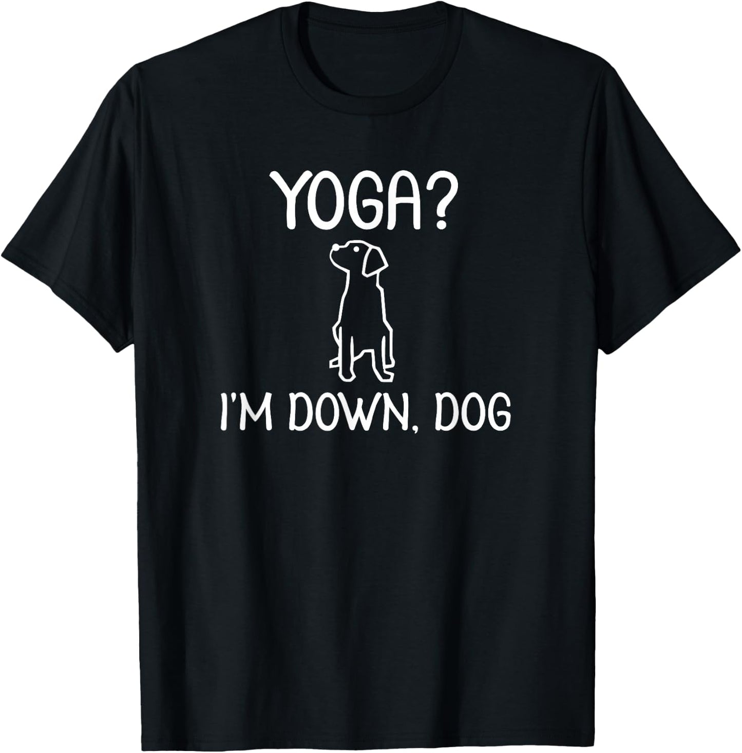 Funny Yoga I'm Down Dog . Family Joke Sarcastic T-Shirt - T-Shirt | Black