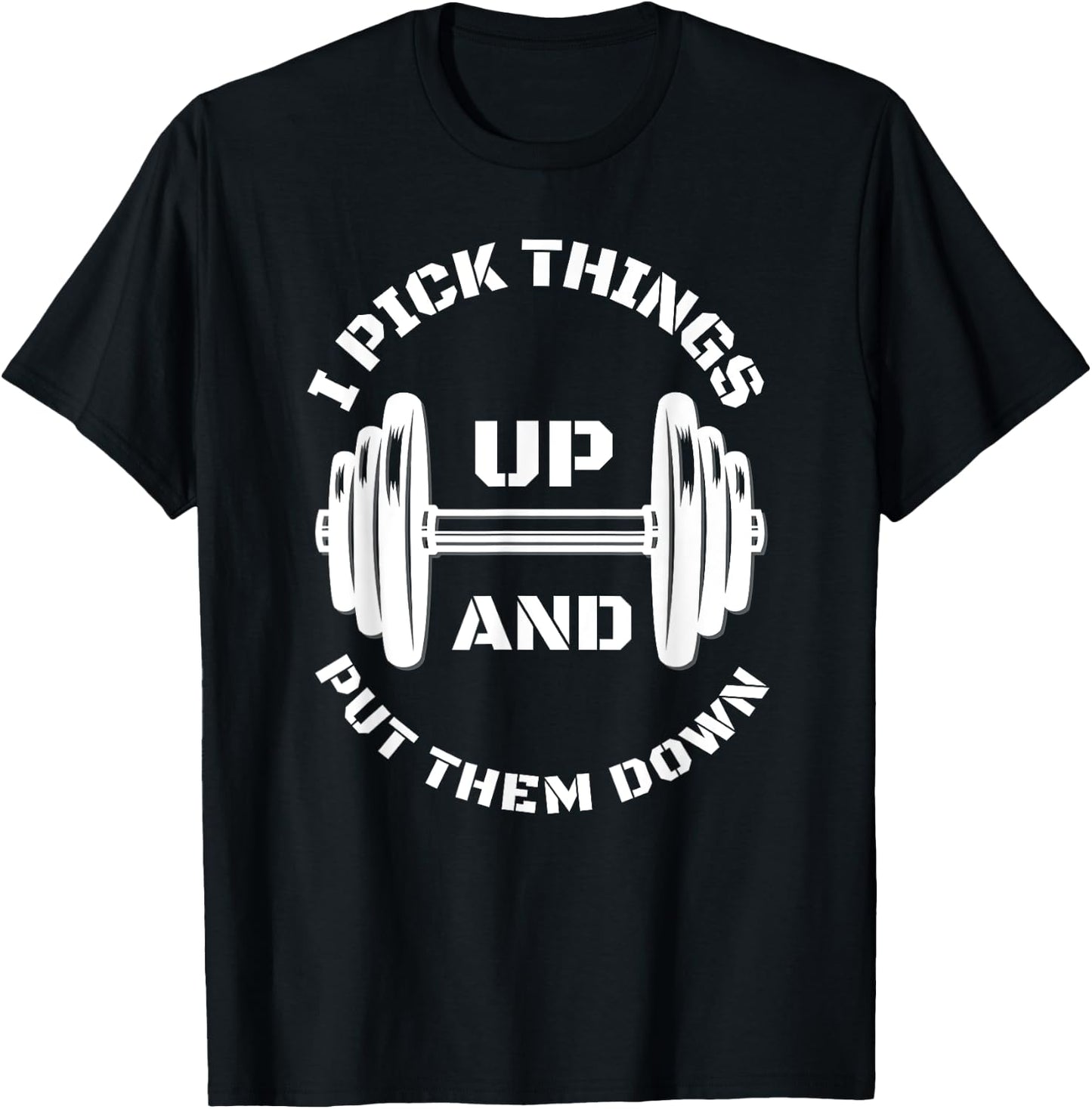 I Pick Things Up And Put Them Down Funny Weightlifting Gym T-Shirt - T-Shirt | Black