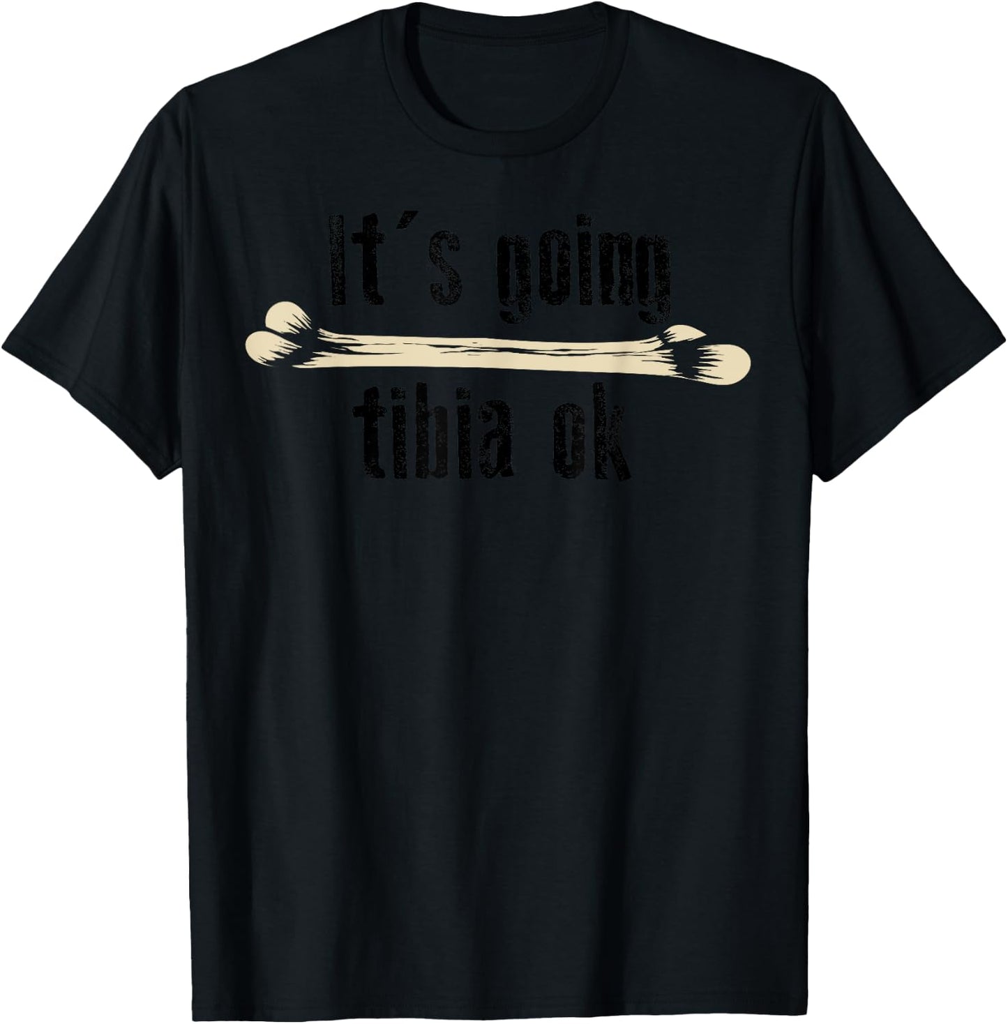 It's Going Tibia Ok Shirt | Cute Funny Medical Field Gift T-Shirt - T-Shirt | Black
