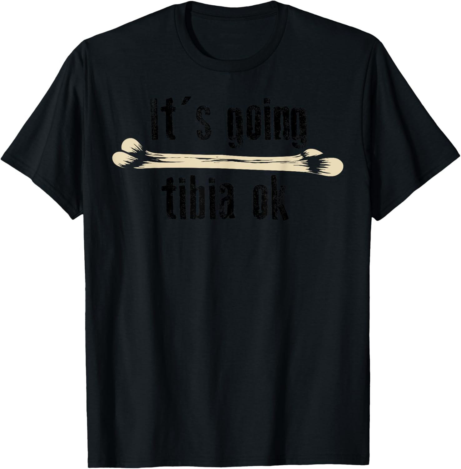 It's Going Tibia Ok Shirt | Cute Funny Medical Field Gift T-Shirt - T-Shirt | Black