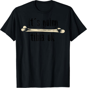 It's Going Tibia Ok Shirt | Cute Funny Medical Field Gift T-Shirt - T-Shirt | Black