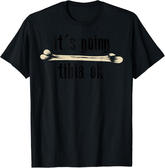 It's Going Tibia Ok Shirt | Cute Funny Medical Field Gift T-Shirt - T-Shirt | Black