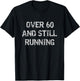 Over The Hill Shirts Over 60 Years Old Runners Running Shirt T-Shirt - T-Shirt | Black