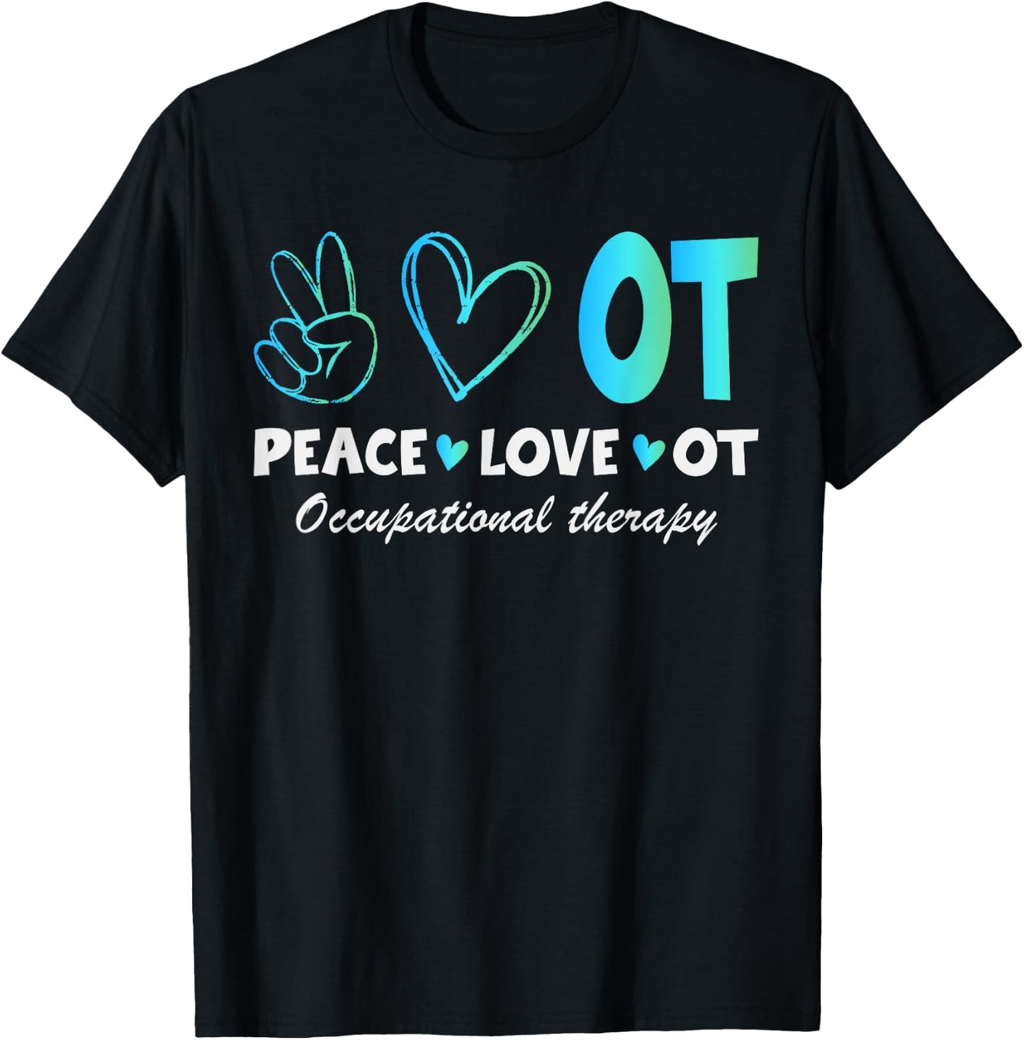 Peace Love OT Design for Occupational Therapy Therapist T-Shirt - T-Shirt | Black
