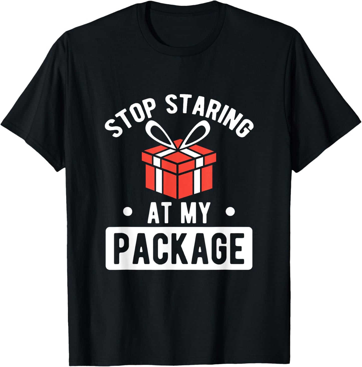 Stop Staring At My Package Sarcastic Christmas Humor Gift T-Shirt - T-Shirt | Black