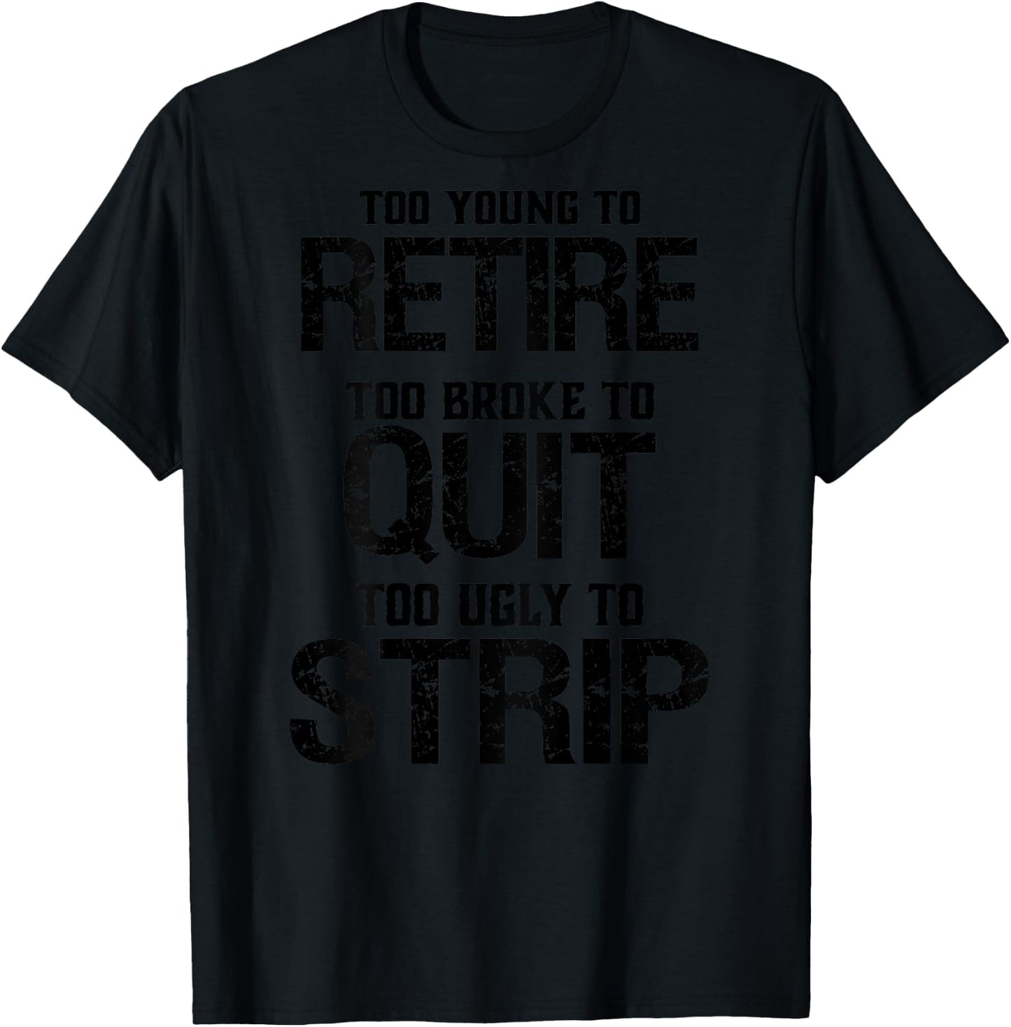Too Young To Retire Too Broke To Quit - Grey, -Adults, Short Sleeve, , Modern Lightweight Classic Fit, Letter Print, Retirement Theme, Humorous Saying T-Shirt - T-Shirt | Black