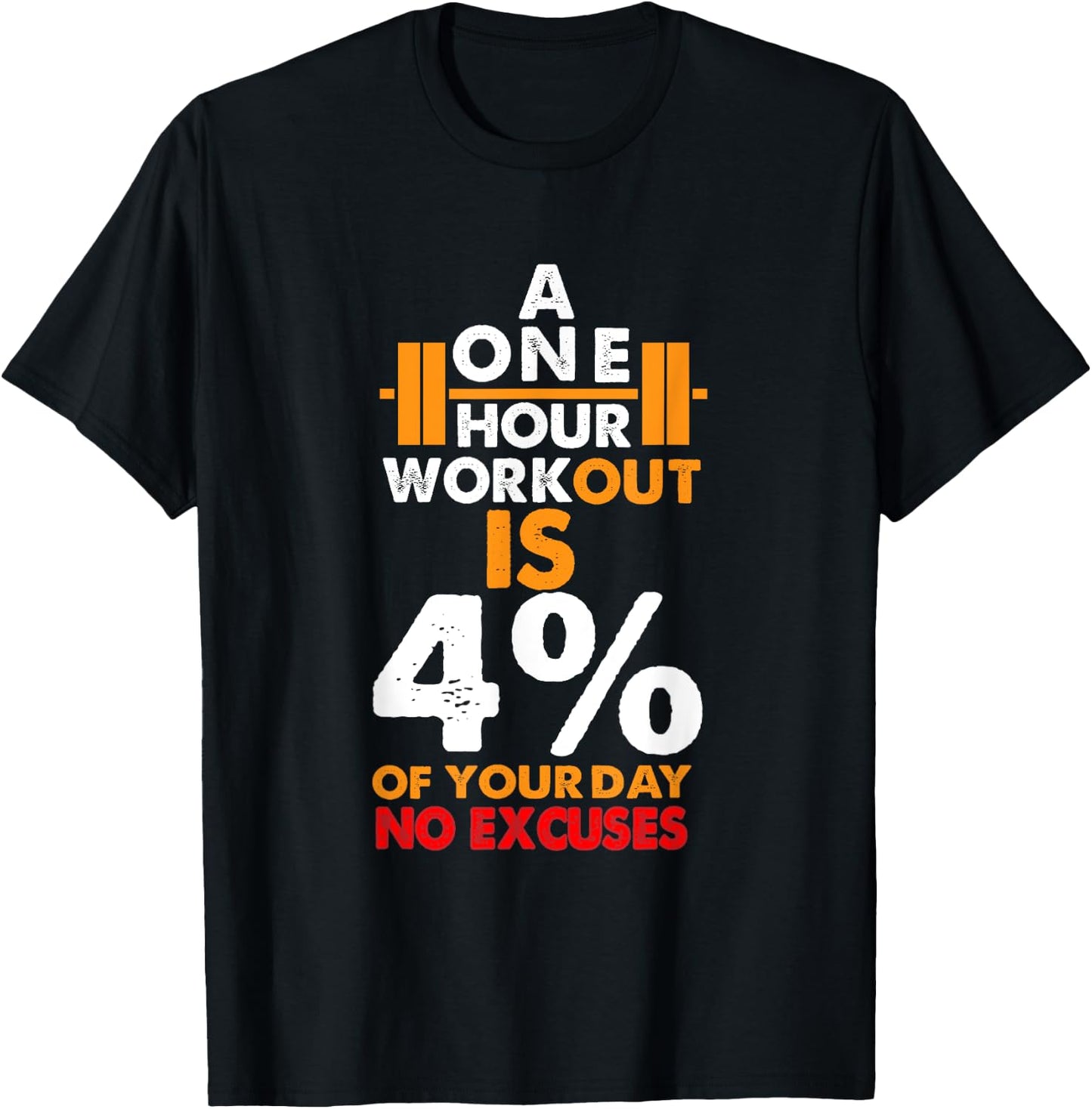 1 Hour Workout is Only 4% of Your Day No Excuses shirt T-Shirt - T-Shirt | Black