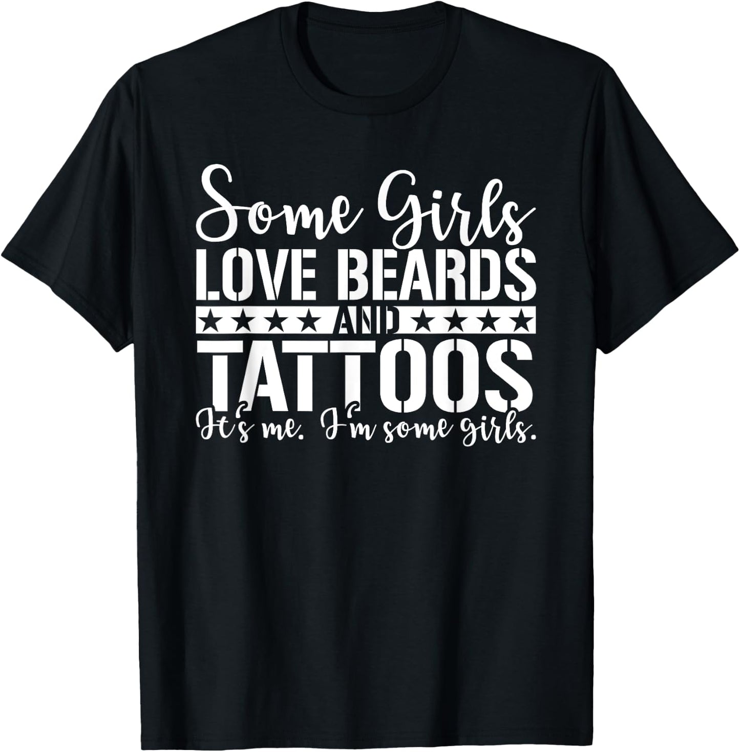 Some Girls Love Beards and Tattoos, I'm some girls T-Shirt - T-Shirt | Black