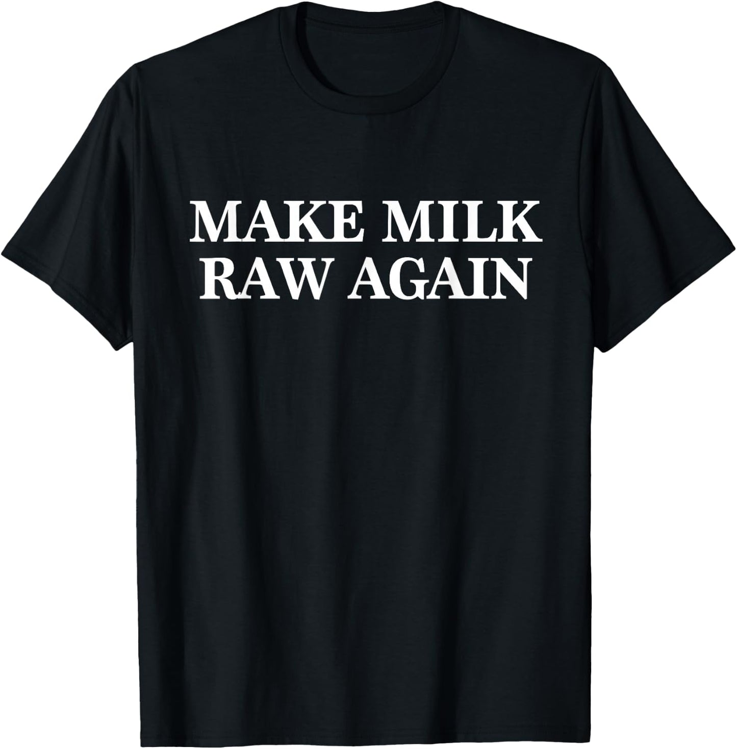 Make Milk Raw Again Funny Raw Milk T-Shirt - T-Shirt | Black
