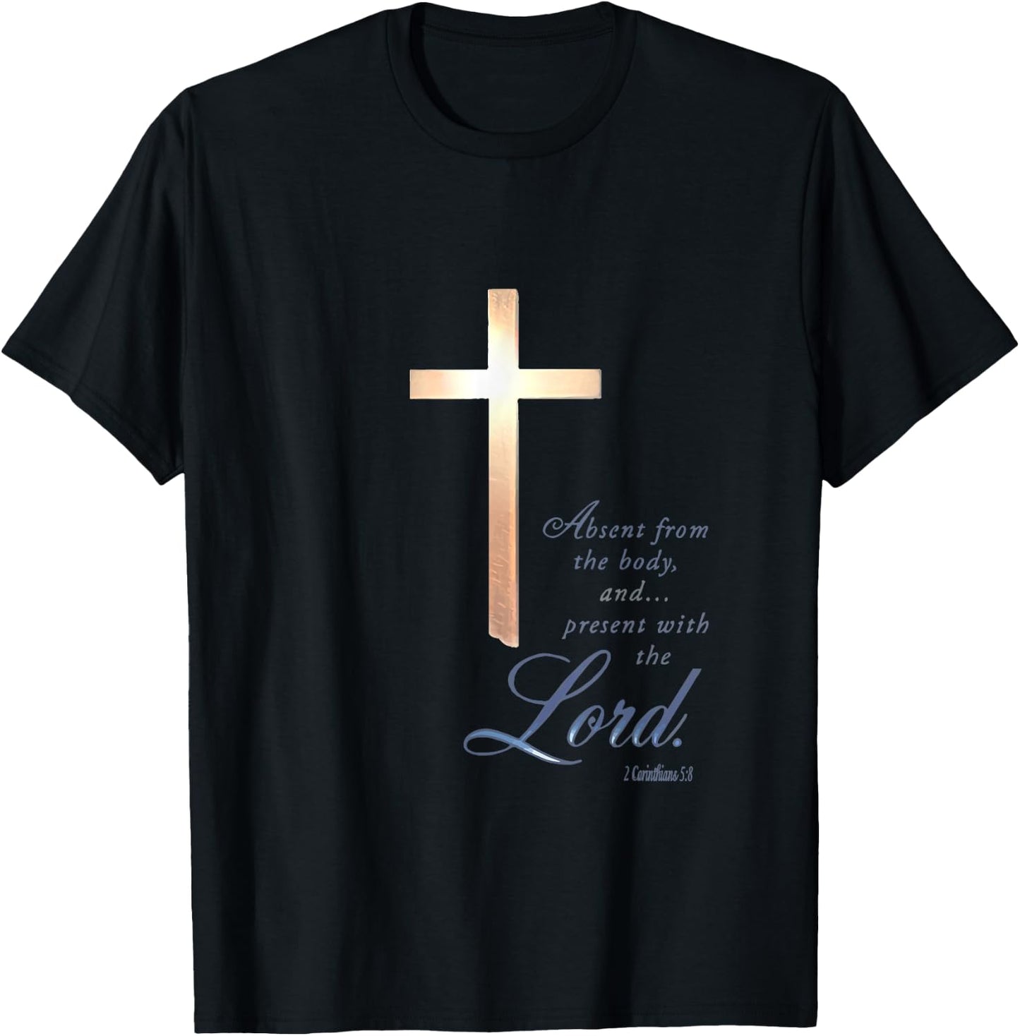 Absent From The Body Present With The Lord 2 Corinthians 5 8 T-Shirt - T-Shirt | Black