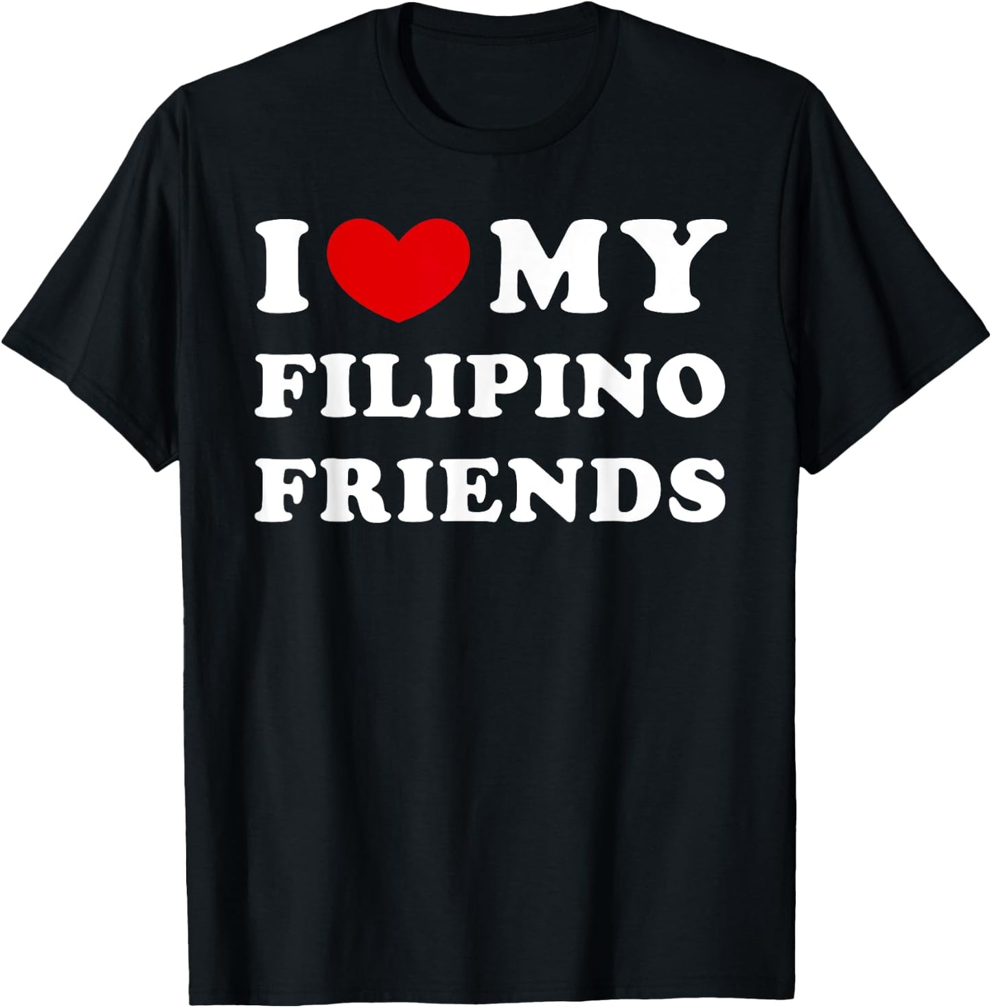 I Love My Filipino Friends, I Heart My Filipino Friends T-Shirt - T-Shirt | Black