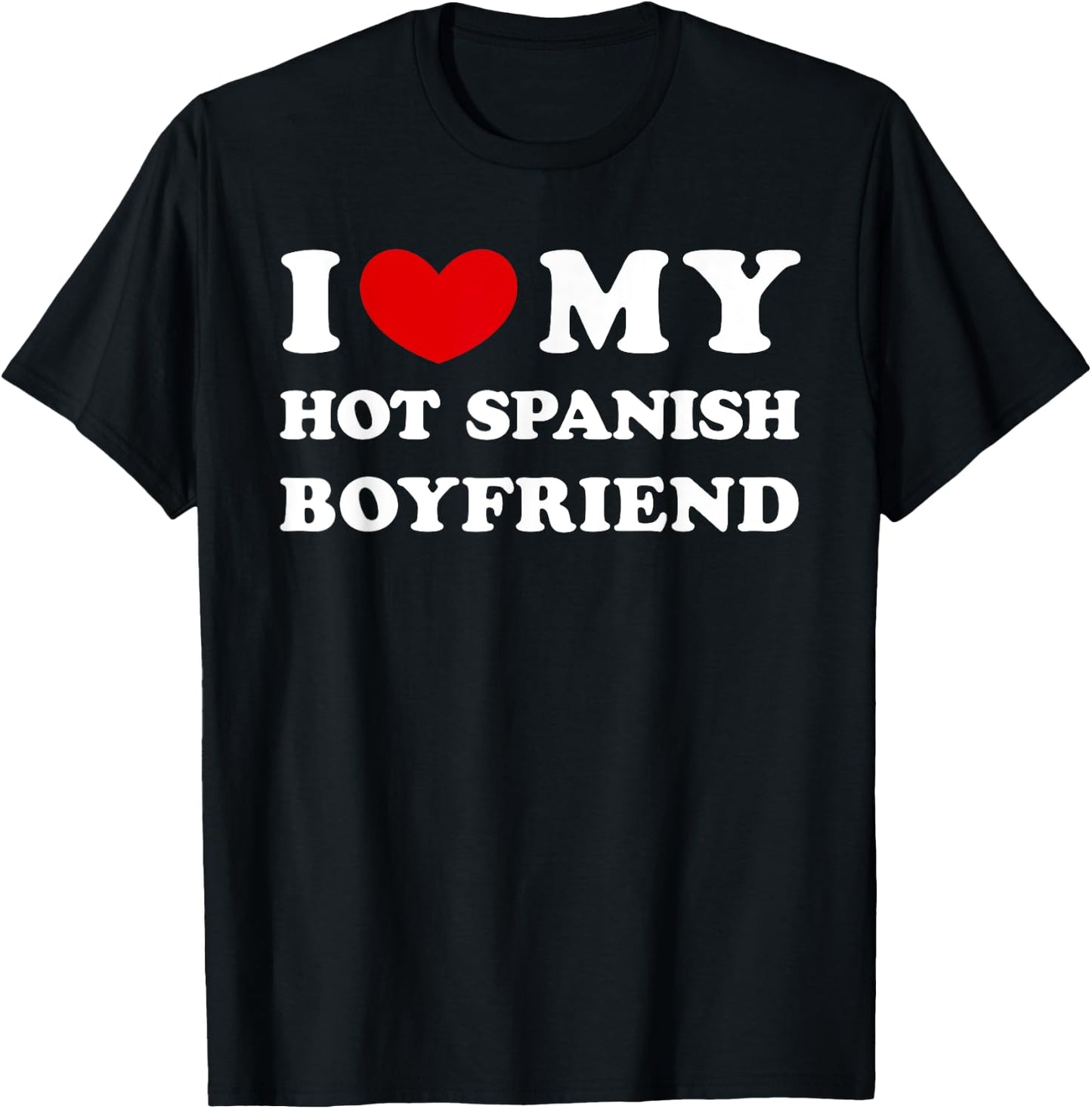 I Love My Hot Spanish Boyfriend, Heißer spanischer Freund T-Shirt - T-Shirt | Black