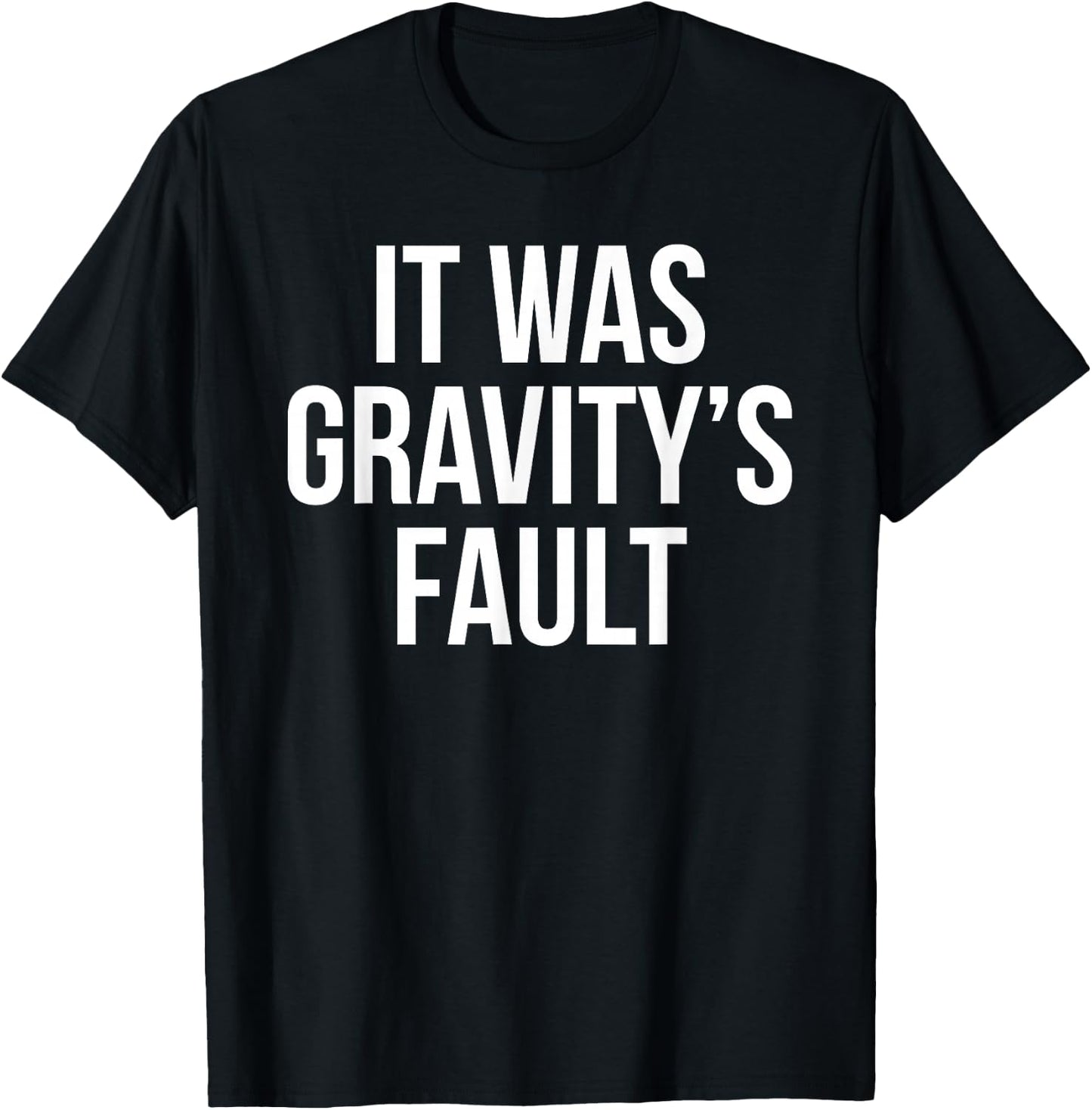 It was Gravity's Fault - Broken Bone Gift T-Shirt - T-Shirt | Black