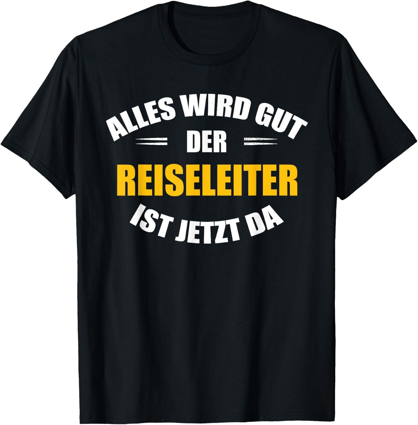 Alles wird gut, der Reiseleiter ist jetzt da! T-Shirt - T-Shirt | Black