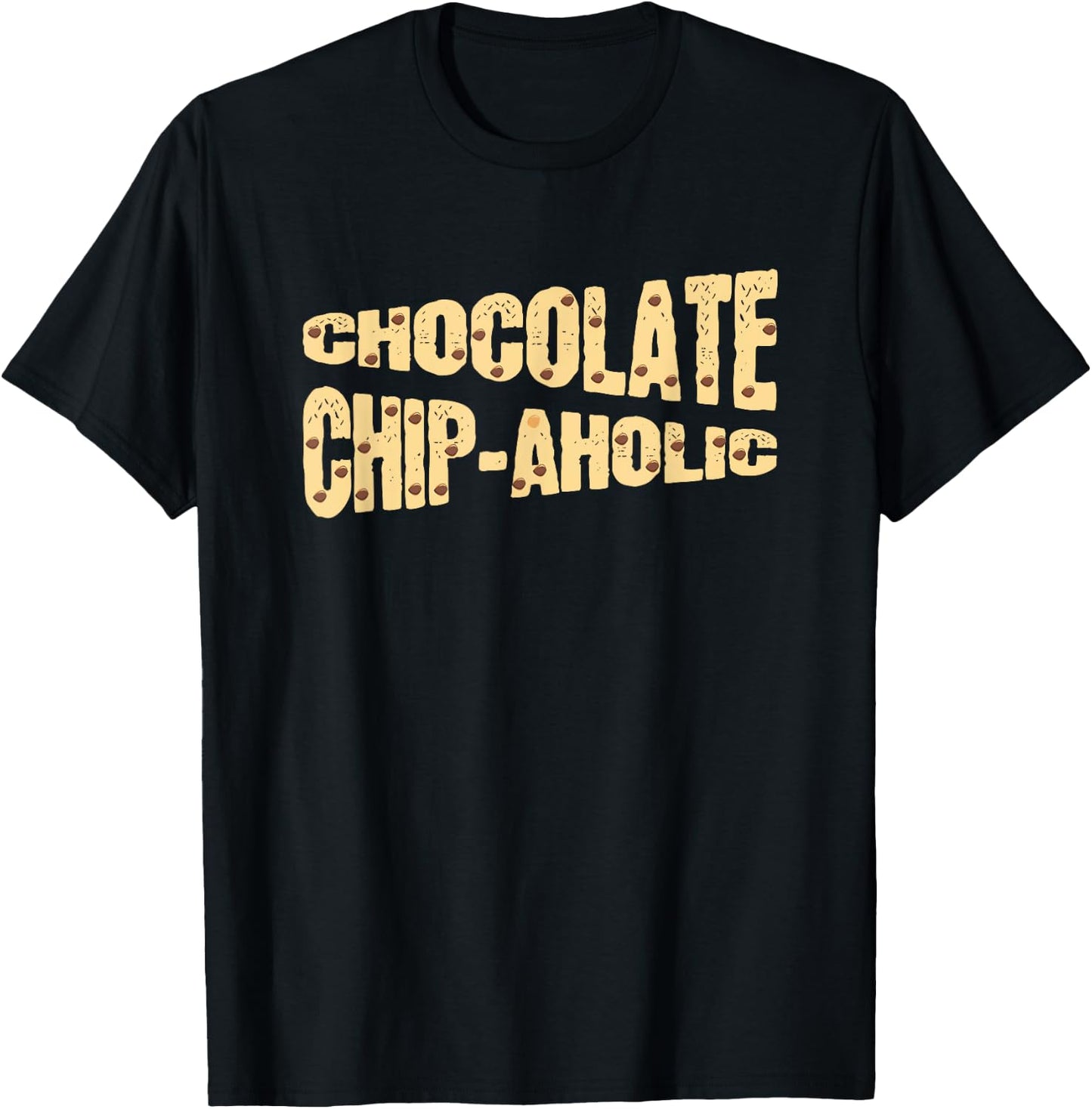 Funny Chocolate Chip-Aholic Shirt Chocolate Chip Gift T-Shirt - T-Shirt | Black