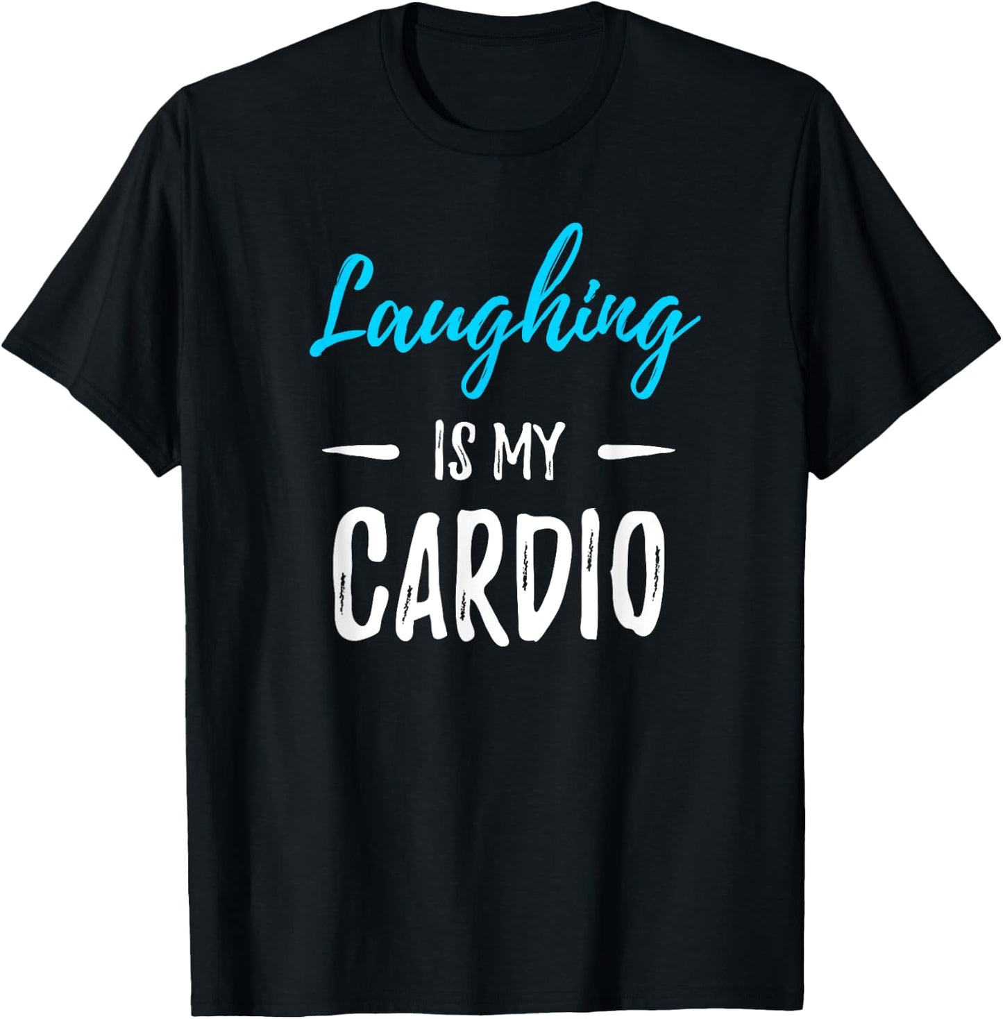 Laughing Is My Cardio Funny Comedian Gift Shirt T-Shirt - T-Shirt | Black