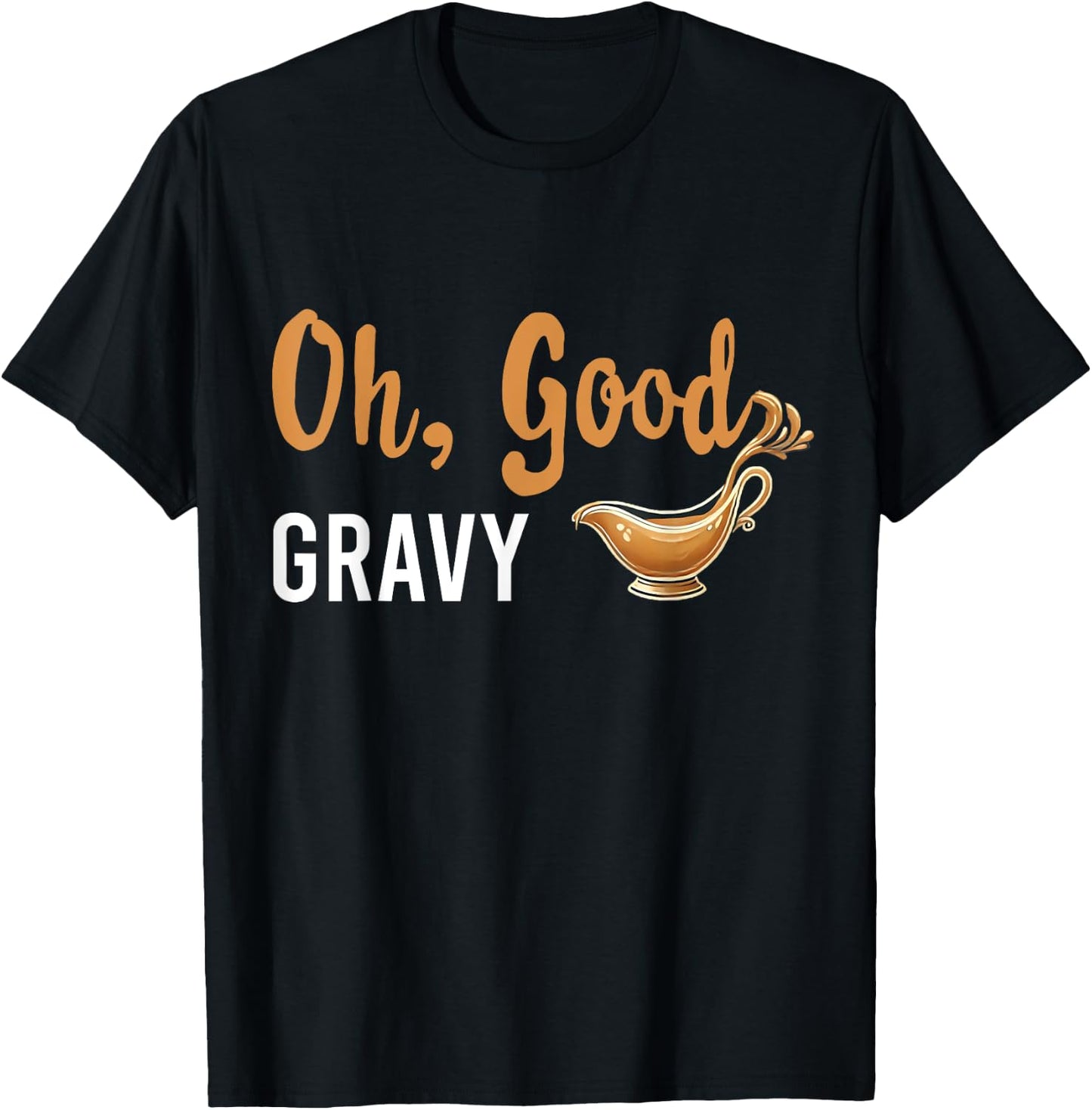 Funny Oh Good Gravy Thanksgiving for Food Lovers T-Shirt - T-Shirt | Black