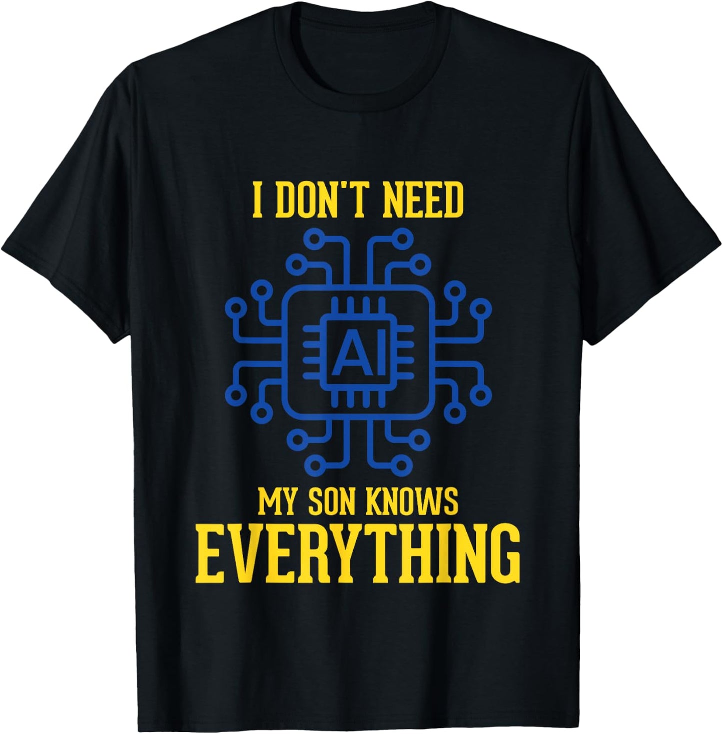 I Don't Need AI My Son Knows Everything Mom Dad Funny T-Shirt - T-Shirt | Black