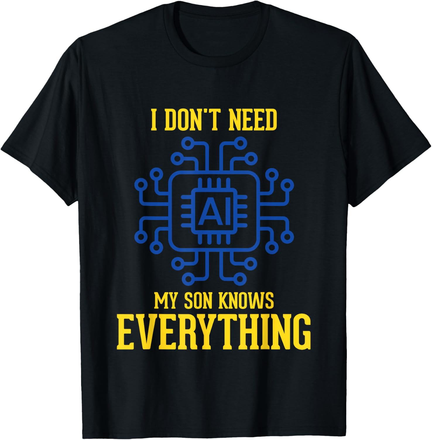 I Don't Need AI My Son Knows Everything Mom Dad Funny T-Shirt - T-Shirt | Black