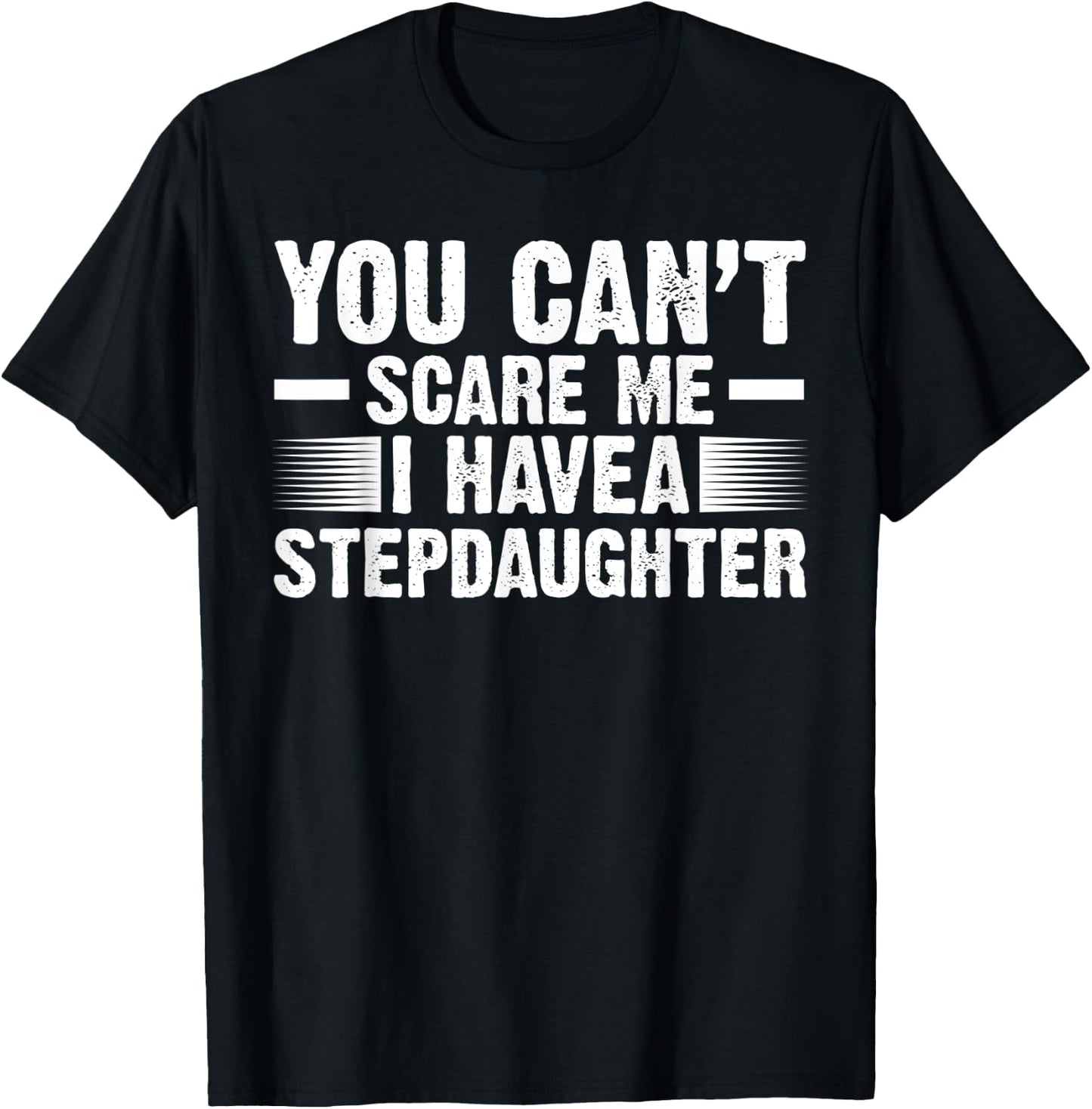 you can't scare me I have a stepdaughter bonus dad T-Shirt - T-Shirt | Black