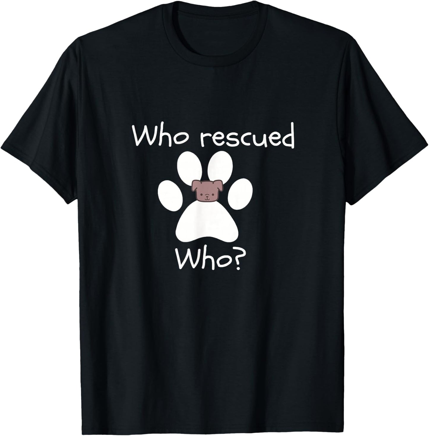 Who Rescued Who Dog Lover -Dog Lover Gift T-Shirt - T-Shirt | Black
