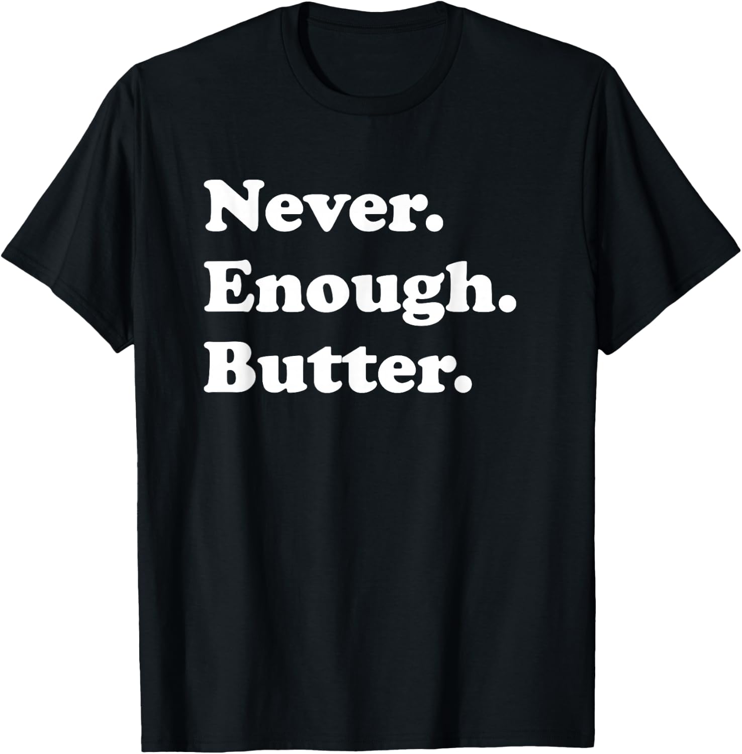 Never Enough Butter Funny Butter T-Shirt - T-Shirt | Black